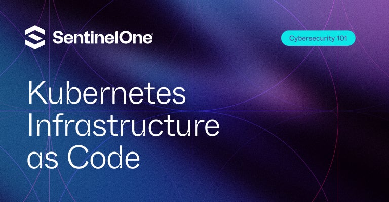 Kubernetes Infrastructure as Code - Featured Image | SentinelOne