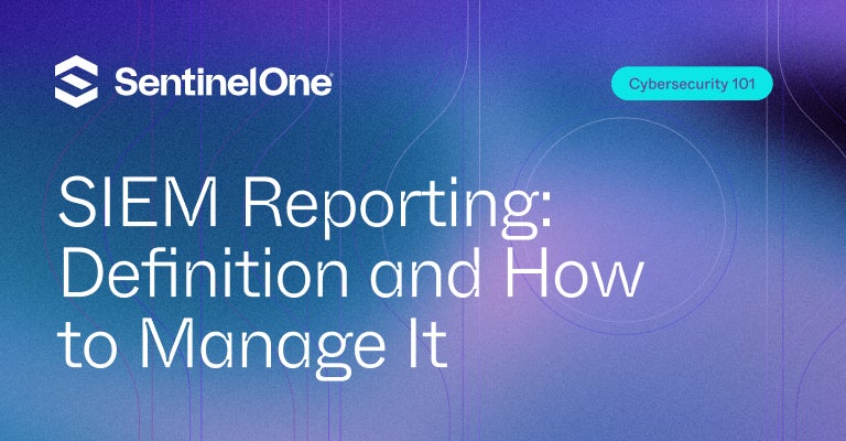 SIEM Reporting - Featured Image | SentinelOne