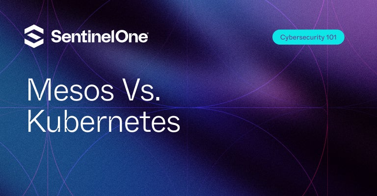 Mesos Vs. Kubernetes - Featured Image - | SentinelOne